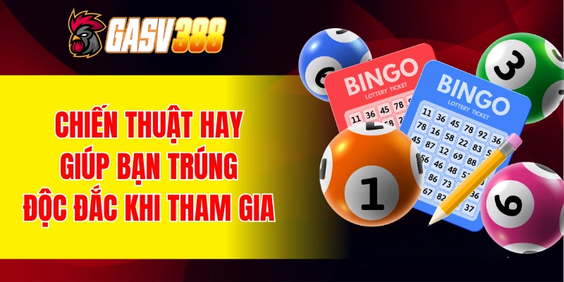Chiến thuật hay giúp bạn trúng độc đắc khi tham gia