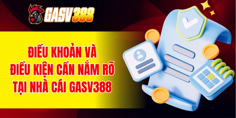 Chính sách điều khoản và điều kiện cần nắm rõ tại nhà cái GASV388