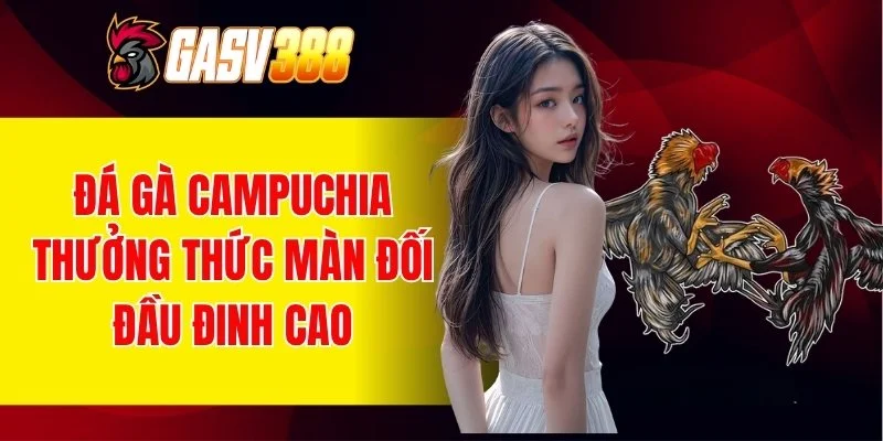 đá gà campuchia