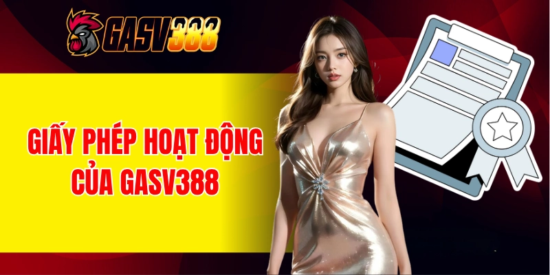 Giấy phép hoạt động uy tín của GASV388 hiện tại