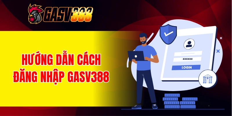 Hướng dẫn cách đăng nhập GASV388 chi tiết cho newbie