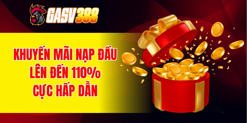 Khuyến mãi nạp đầu lên đến 110% cực hấp dẫn