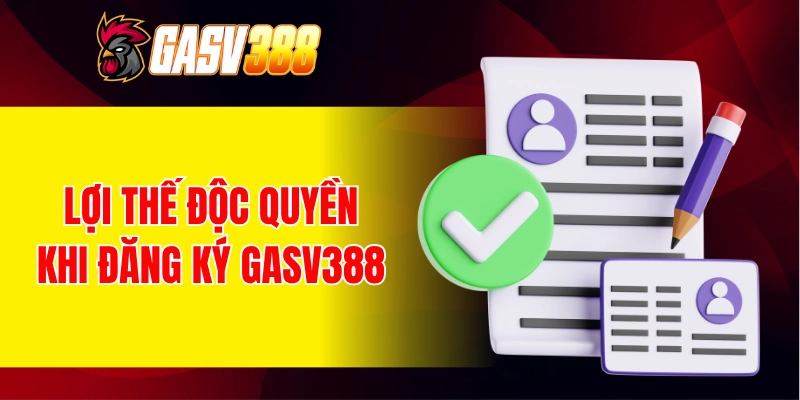Lợi thế độc quyền khi đăng ký GASV388