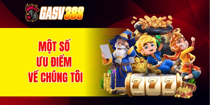 Một số ưu điểm về chúng tôi