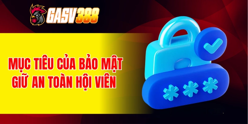 Mục tiêu của bảo mật giữ an toàn hội viên