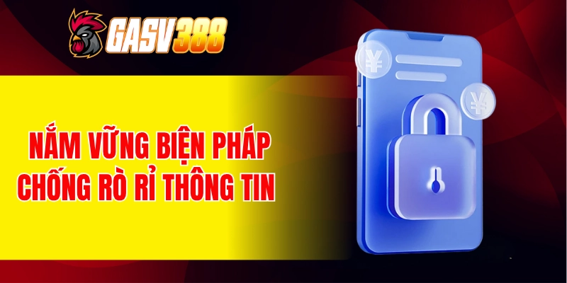 Nắm vững biện pháp chống rò rỉ thông tin