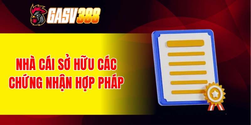 Nhà cái sở hữu các chứng nhận hợp pháp