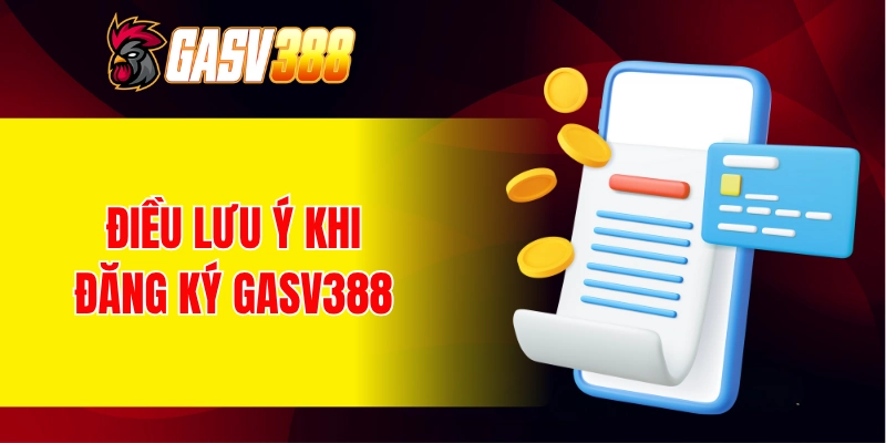 Những điều cần lưu ý khi đăng ký GASV388