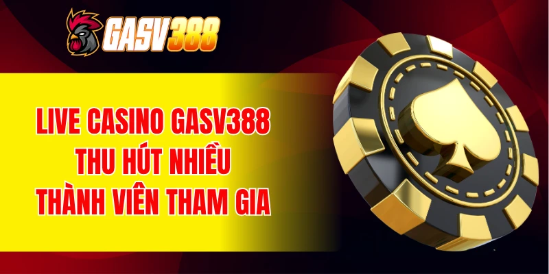 Sảnh live casino GASV388 thu hút nhiều thành viên tham gia
