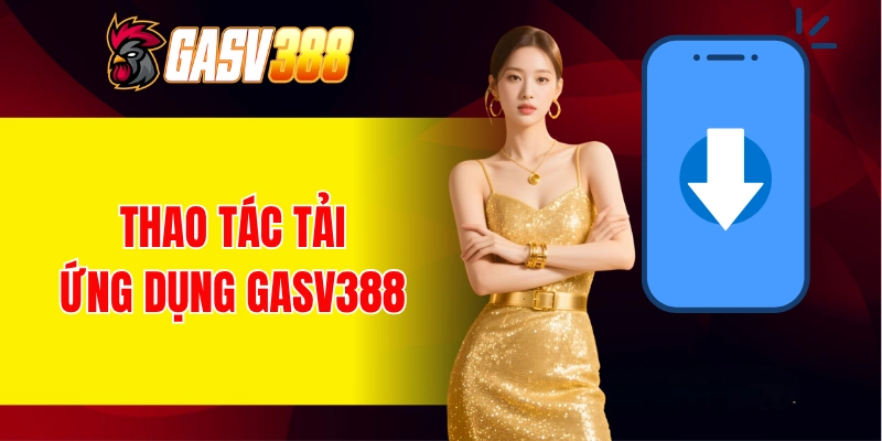 Thao tác thực hiện tải ứng dụng GASV388 về thiết bị