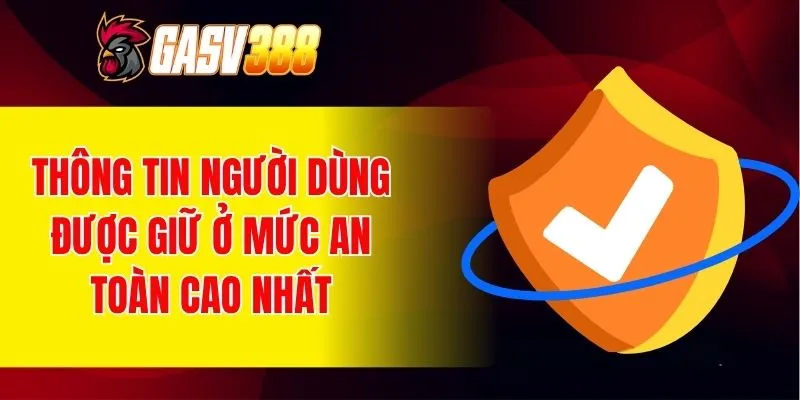 Thông tin người dùng được giữ ở mức an toàn cao nhất