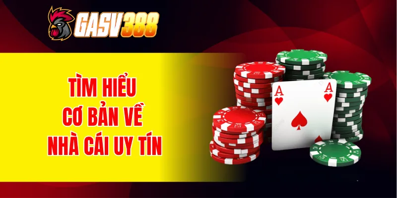 Tìm hiểu cơ bản về nhà cái uy tín