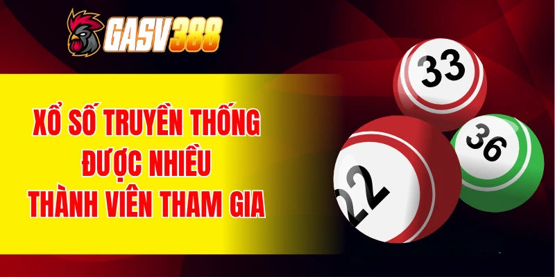 Xổ số truyền thống là hình thức được nhiều thành viên tham gia